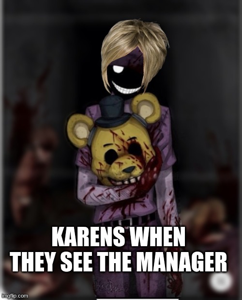 karen be like | KARENS WHEN THEY SEE THE MANAGER | image tagged in mega karen,purple guy | made w/ Imgflip meme maker