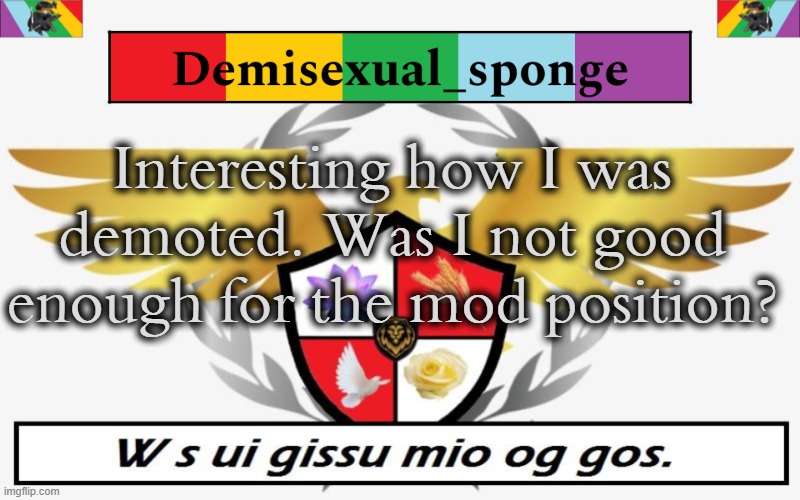 Hmm | Interesting how I was demoted. Was I not good enough for the mod position? | image tagged in ppolice template,demisexual_sponge | made w/ Imgflip meme maker