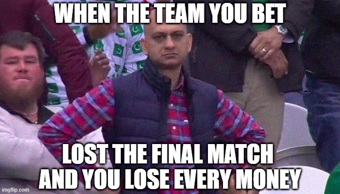 The team you bet lost the game | WHEN THE TEAM YOU BET; LOST THE FINAL MATCH 
AND YOU LOSE EVERY MONEY | image tagged in angry pakistani fan,final match,money | made w/ Imgflip meme maker