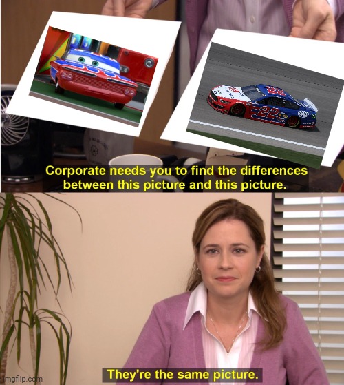 Just now realized this lol | image tagged in memes,they're the same picture,cars,nascar,oh wow are you actually reading these tags | made w/ Imgflip meme maker