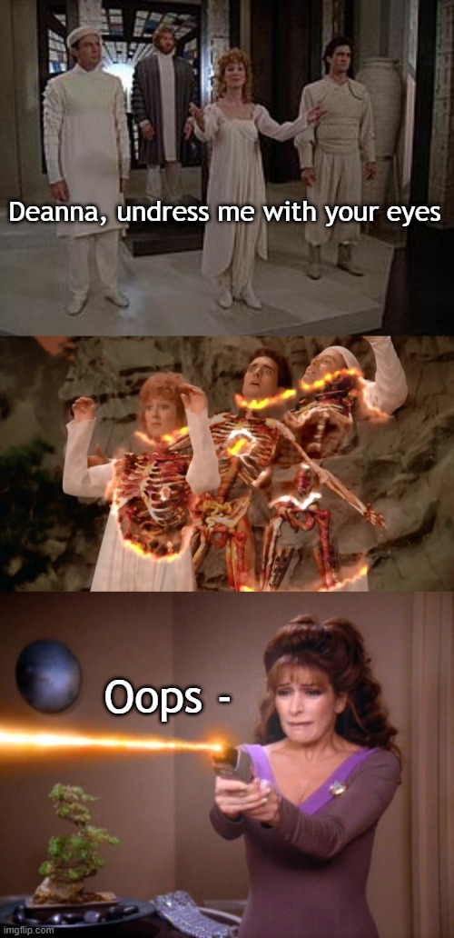 Oops | Deanna, undress me with your eyes; Oops - | image tagged in deanna troi | made w/ Imgflip meme maker