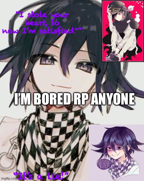 Kokichi furry template but more Kokichi | I’M BORED RP ANYONE | image tagged in kokichi furry template but more kokichi | made w/ Imgflip meme maker