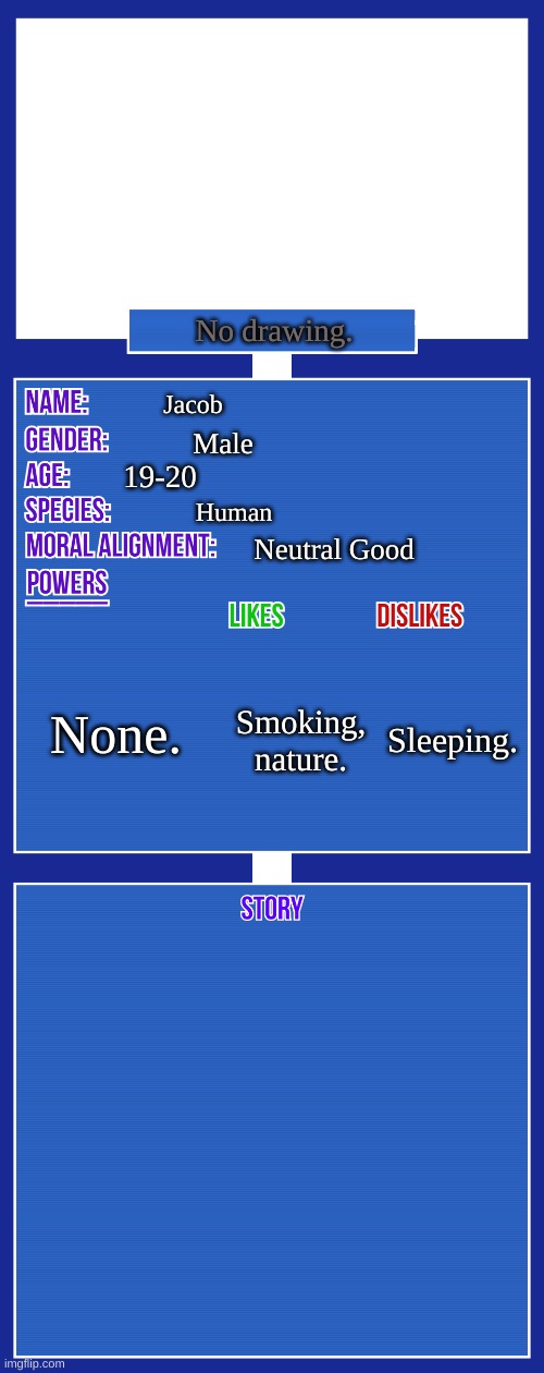 RP. | No drawing. Jacob; Male; 19-20; Human; Neutral Good; None. Sleeping. Smoking, nature. | image tagged in oc full showcase v2 | made w/ Imgflip meme maker