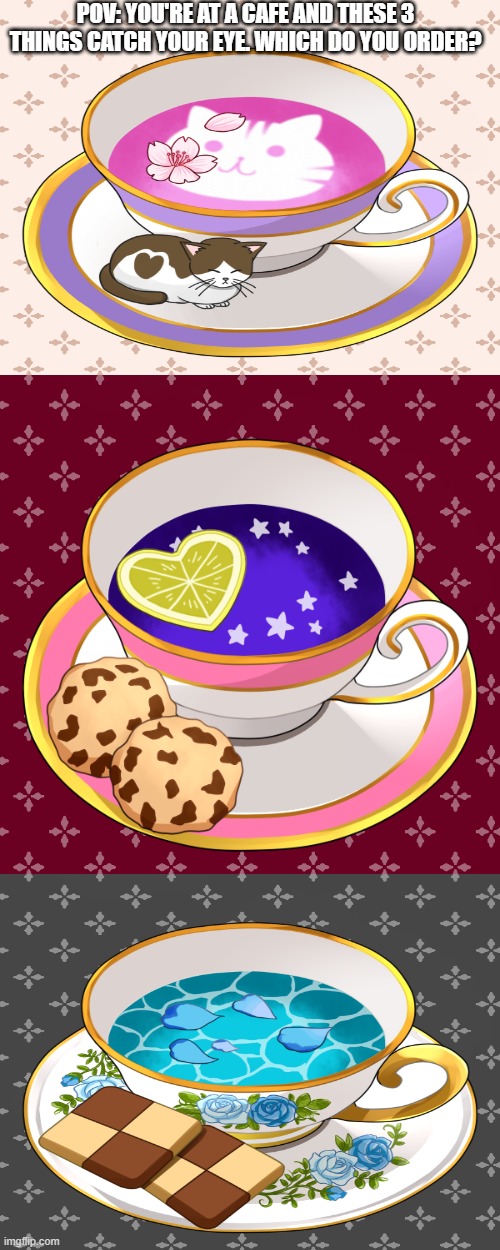 the rp depends on which you order | POV: YOU'RE AT A CAFE AND THESE 3 THINGS CATCH YOUR EYE. WHICH DO YOU ORDER? | made w/ Imgflip meme maker