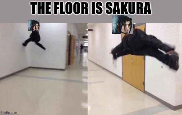The floor is | THE FLOOR IS SAKURA | image tagged in the floor is | made w/ Imgflip meme maker