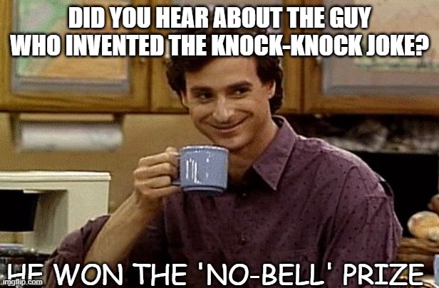 Daily Bad Dad Joke July 16 2021 | DID YOU HEAR ABOUT THE GUY WHO INVENTED THE KNOCK-KNOCK JOKE? HE WON THE 'NO-BELL' PRIZE | image tagged in dad joke | made w/ Imgflip meme maker