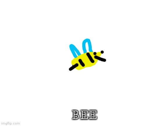 I'm the next Picaso | BEE | image tagged in blank white template | made w/ Imgflip meme maker