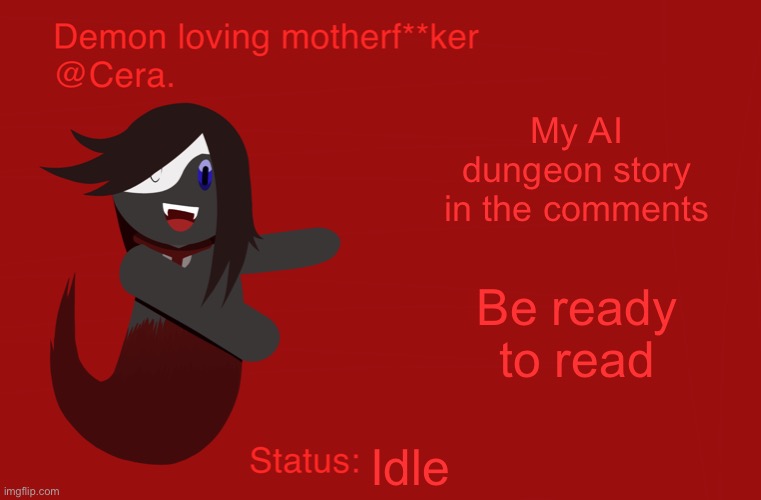 Also I lied to you, I’m going to sleep. | My AI dungeon story in the comments; Be ready to read; Idle | image tagged in cera s announcement temp but with ryu | made w/ Imgflip meme maker