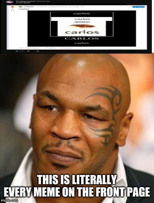 Disappointed Tyson Meme | THIS IS LITERALLY EVERY MEME ON THE FRONT PAGE | image tagged in memes,disappointed tyson | made w/ Imgflip meme maker