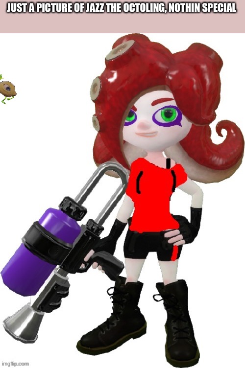 JUST A PICTURE OF JAZZ THE OCTOLING, NOTHIN SPECIAL | made w/ Imgflip meme maker