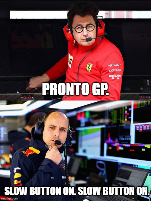 Ferrari taught him well. | PRONTO GP. SLOW BUTTON ON. SLOW BUTTON ON. | image tagged in pronto binotto | made w/ Imgflip meme maker