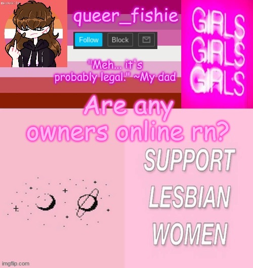 queer_fishie's lesbian temp | Are any owners online rn? | image tagged in queer_fishie's lesbian temp | made w/ Imgflip meme maker