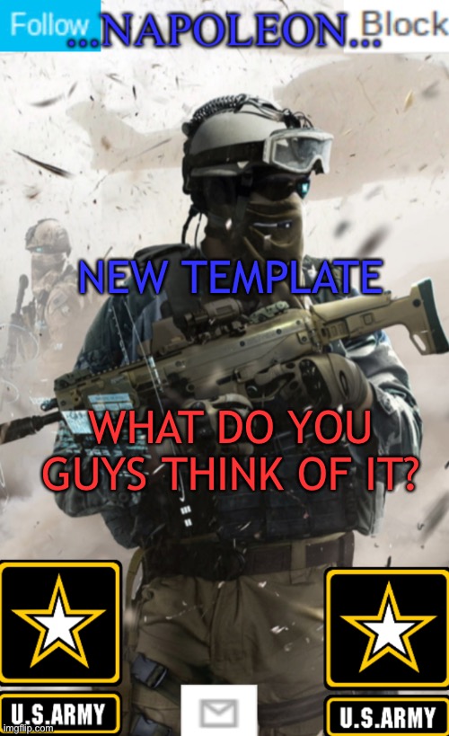 NEW TEMPLATE; WHAT DO YOU GUYS THINK OF IT? | image tagged in napoleon s military template v1 | made w/ Imgflip meme maker