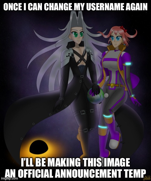 Sayori and Sephiroth | ONCE I CAN CHANGE MY USERNAME AGAIN; I’LL BE MAKING THIS IMAGE AN OFFICIAL ANNOUNCEMENT TEMP | image tagged in sayori and sephiroth | made w/ Imgflip meme maker