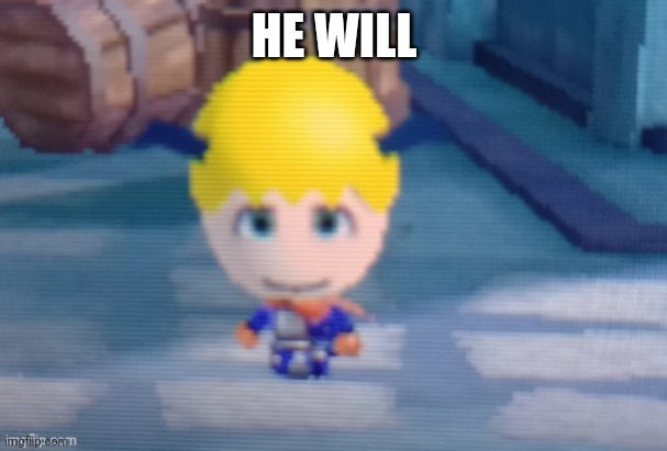 Furluff | HE WILL | image tagged in furluff | made w/ Imgflip meme maker