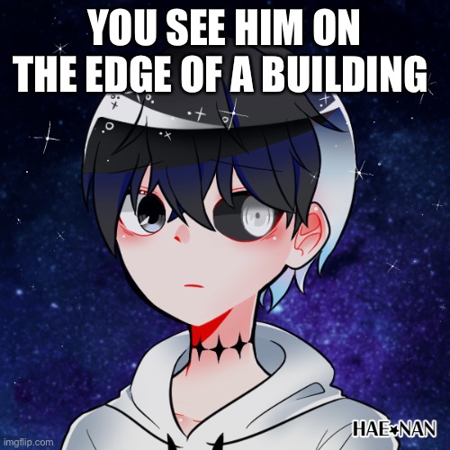 YOU SEE HIM ON THE EDGE OF A BUILDING | made w/ Imgflip meme maker