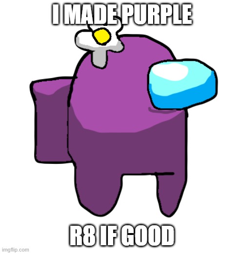 ok more to go | I MADE PURPLE; R8 IF GOOD | image tagged in purple_official among us oc | made w/ Imgflip meme maker