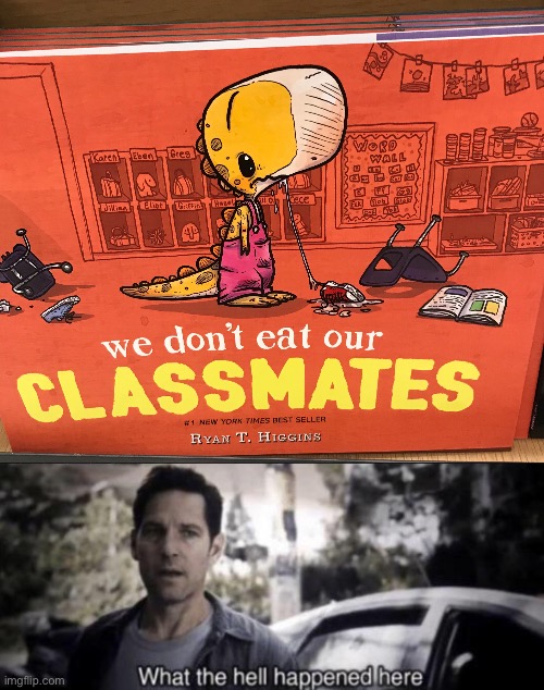 Don’t eat classmates | image tagged in what the hell happened here | made w/ Imgflip meme maker
