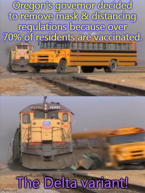 Don't be careless. | Oregon's governor decided to remove mask & distancing regulations because over 70% of residents are vaccinated. The Delta variant! | image tagged in train bus,social distancing,masks,delta,covid-19,healthcare | made w/ Imgflip meme maker