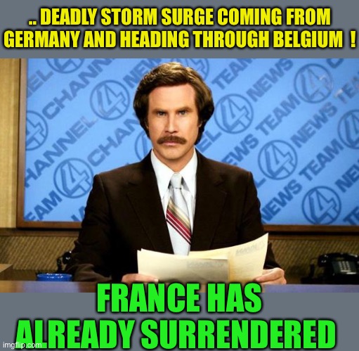 Nation, Rise Up, and Let the Storm Break Loose. Joseph Goebbels. | .. DEADLY STORM SURGE COMING FROM GERMANY AND HEADING THROUGH BELGIUM  ! FRANCE HAS ALREADY SURRENDERED | image tagged in breaking news,germany,belgium,flooding,crisis,dark humour | made w/ Imgflip meme maker