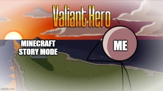 Valiant Hero | MINECRAFT STORY MODE ME | image tagged in valiant hero | made w/ Imgflip meme maker