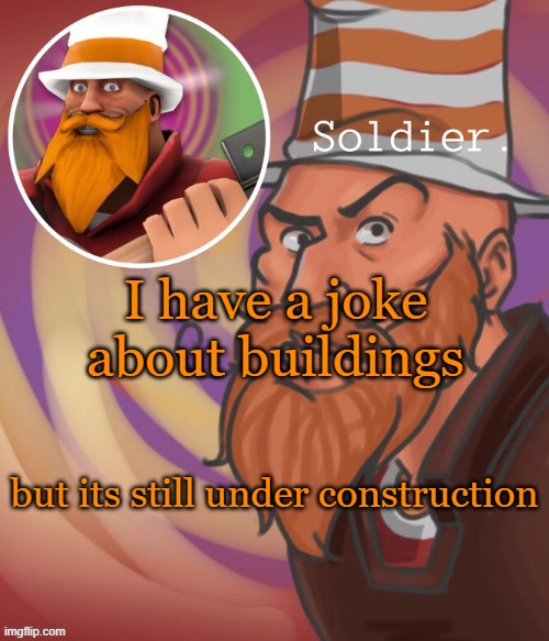 soundsmiiith the soldier maaaiin | I have a joke about buildings; but its still under construction | image tagged in sans undertale | made w/ Imgflip meme maker