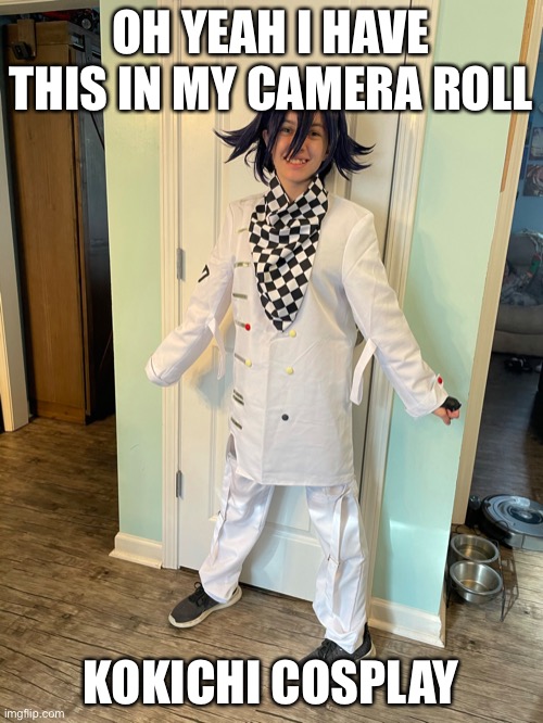 :D | OH YEAH I HAVE THIS IN MY CAMERA ROLL; KOKICHI COSPLAY | image tagged in danganronpa,killing harmony,kokichi | made w/ Imgflip meme maker