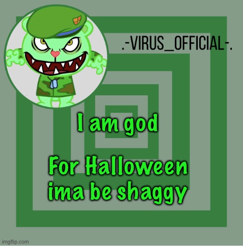 .-Virus_official-. template | I am god; For Halloween ima be shaggy | image tagged in -virus_official- template | made w/ Imgflip meme maker