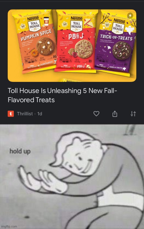 Since when is PJ and J a fall seasonal? | image tagged in fallout hold up,nestle,toll house,peanut butter,jelly,memes | made w/ Imgflip meme maker