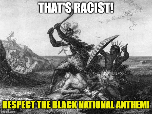 THAT'S RACIST! RESPECT THE BLACK NATIONAL ANTHEM! | made w/ Imgflip meme maker