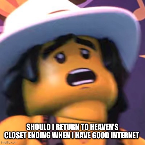 Cole | SHOULD I RETURN TO HEAVEN’S CLOSET ENDING WHEN I HAVE GOOD INTERNET | image tagged in cole | made w/ Imgflip meme maker