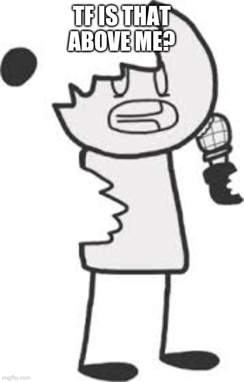 Sketchy Rip & Tear | TF IS THAT ABOVE ME? | image tagged in sketchy rip tear | made w/ Imgflip meme maker