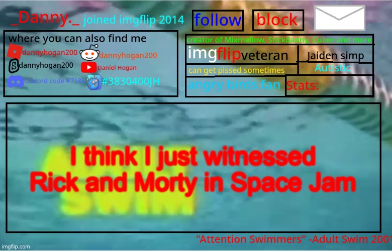 _Danny._ Summer Announcement template | I think I just witnessed Rick and Morty in Space Jam | image tagged in _danny _ summer announcement template | made w/ Imgflip meme maker