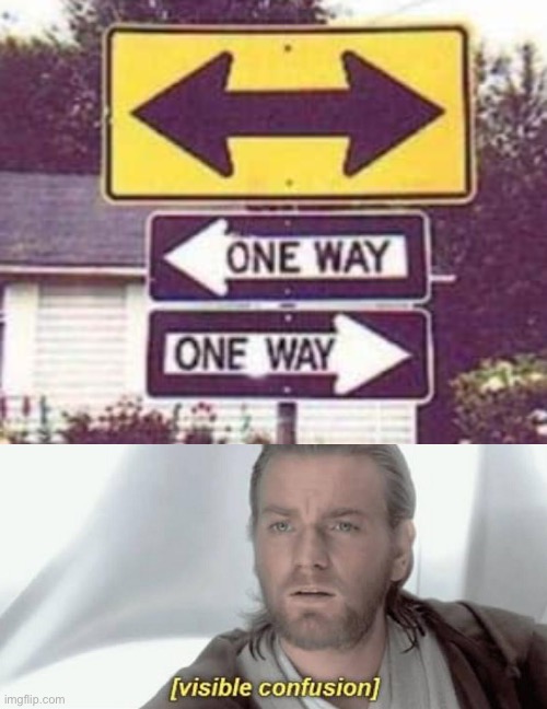 which way am i supposed to go??? | image tagged in visible confusion,funny,one way,stupid signs,you had one job just the one | made w/ Imgflip meme maker