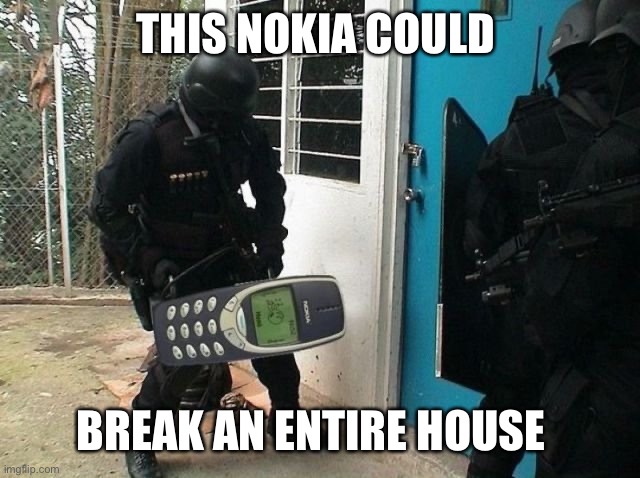 THIS NOKIA COULD; BREAK AN ENTIRE HOUSE | made w/ Imgflip meme maker
