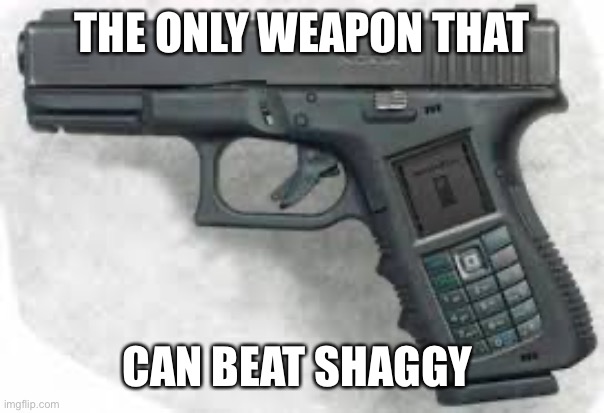 THE ONLY WEAPON THAT; CAN BEAT SHAGGY | made w/ Imgflip meme maker