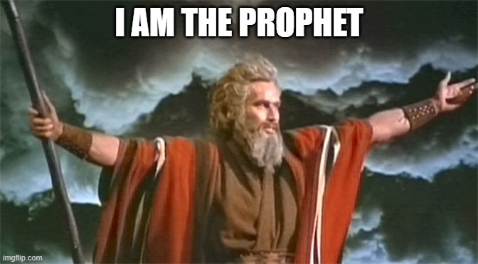 Prophet | I AM THE PROPHET | image tagged in prophet | made w/ Imgflip meme maker