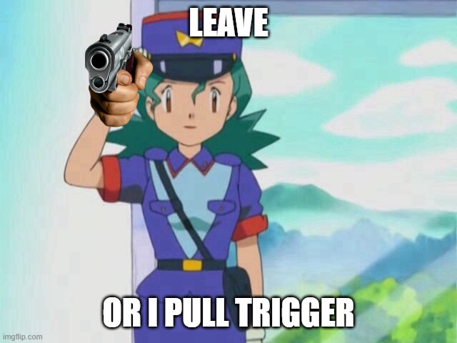 Officer Jenny | LEAVE OR I PULL TRIGGER | image tagged in officer jenny | made w/ Imgflip meme maker