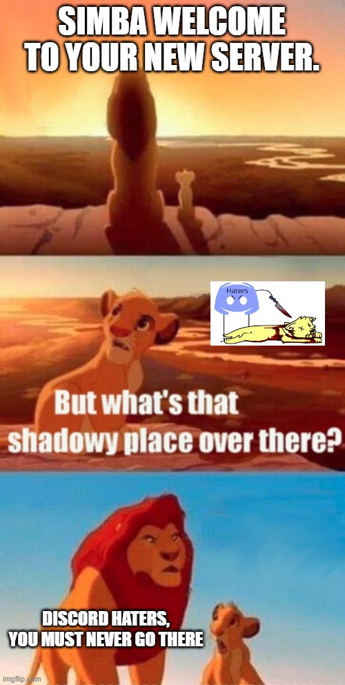 Discord | SIMBA WELCOME TO YOUR NEW SERVER. DISCORD HATERS, YOU MUST NEVER GO THERE | image tagged in memes,simba shadowy place | made w/ Imgflip meme maker