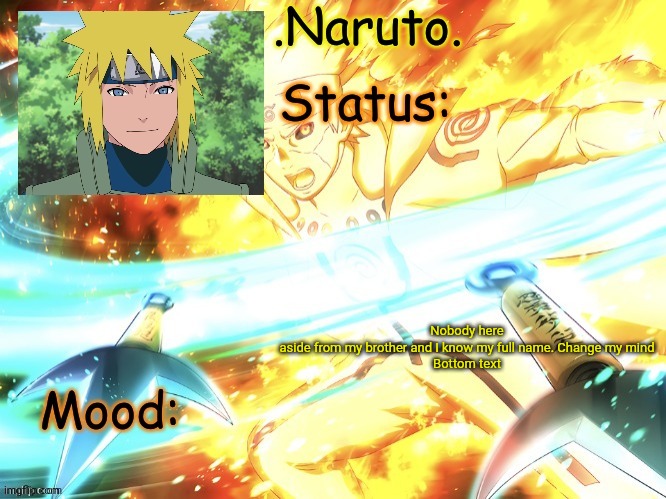 Minato temp (thanks Gio) | Nobody here aside from my brother and I know my full name. Change my mind


Bottom text | image tagged in minato temp thanks gio | made w/ Imgflip meme maker