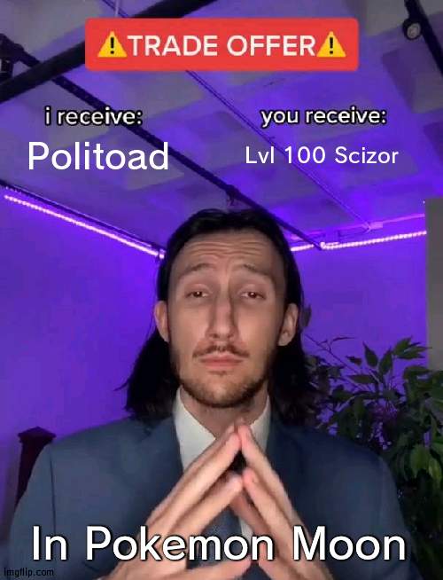 Trade with me | Politoad; Lvl 100 Scizor; In Pokemon Moon | image tagged in trade offer | made w/ Imgflip meme maker