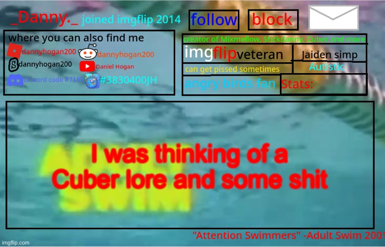 _Danny._ Summer Announcement template | I was thinking of a Cuber lore and some shit | image tagged in _danny _ summer announcement template | made w/ Imgflip meme maker