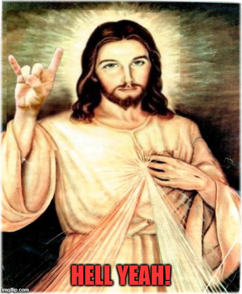 Metal Jesus Meme | HELL YEAH! | image tagged in memes,metal jesus | made w/ Imgflip meme maker