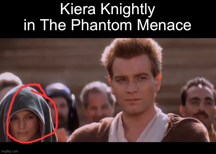 She was Queen Namadala’s decoy | Kiera Knightly in The Phantom Menace | image tagged in cool,kiera knightly,the phantom menace | made w/ Imgflip meme maker