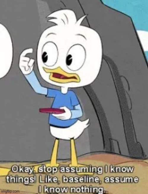y e | image tagged in stop assuming i know things | made w/ Imgflip meme maker