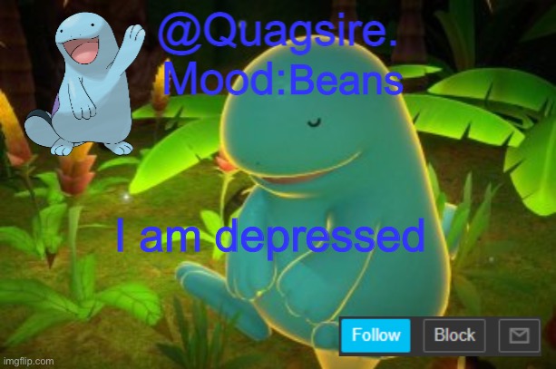 Beans; I am depressed | image tagged in quagsire announcement template | made w/ Imgflip meme maker