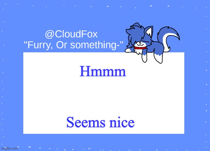 The Foxo Temp | Hmmm; Seems nice | image tagged in the foxo temp | made w/ Imgflip meme maker
