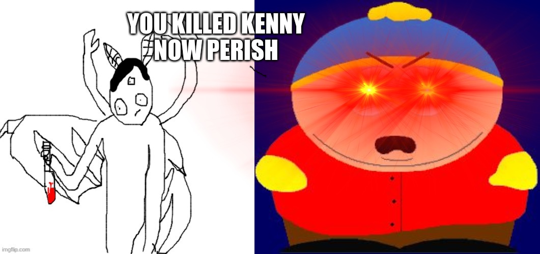 Carlos motherfricking dies.mp4 | YOU KILLED KENNY
NOW PERISH | made w/ Imgflip meme maker