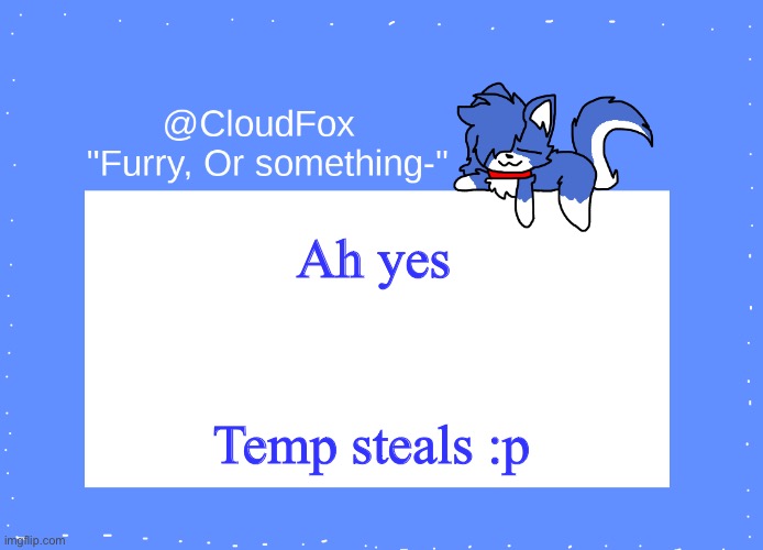 The Foxo Temp | Ah yes; Temp steals :p | image tagged in the foxo temp | made w/ Imgflip meme maker