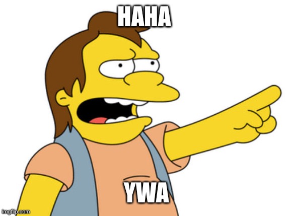 Nelson Muntz haha | HAHA YEA | image tagged in nelson muntz haha | made w/ Imgflip meme maker